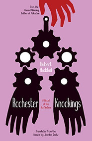 Rochester Knockings (A Novel of the Fox Sisters) by Hubert Haddad, Jennifer Grotz, 9781940953205