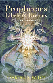 Prophecies, Libels & Dreams (Stories) by Ysabeau S. Wilce, 9781618730893