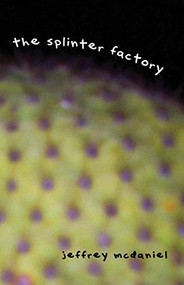 Splinter Factory by Jeffrey McDaniel, 9780916397791