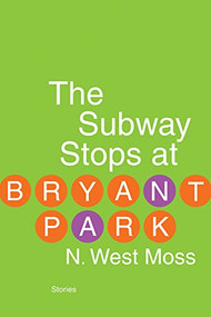 The Subway Stops at Bryant Park by N. West Moss, 9781935248910
