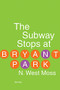 The Subway Stops at Bryant Park by N. West Moss, 9781935248910