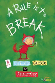 A Rule is to Break (A Child's Guide to Anarchy) by John Seven, Jana Christy, 9781933149257