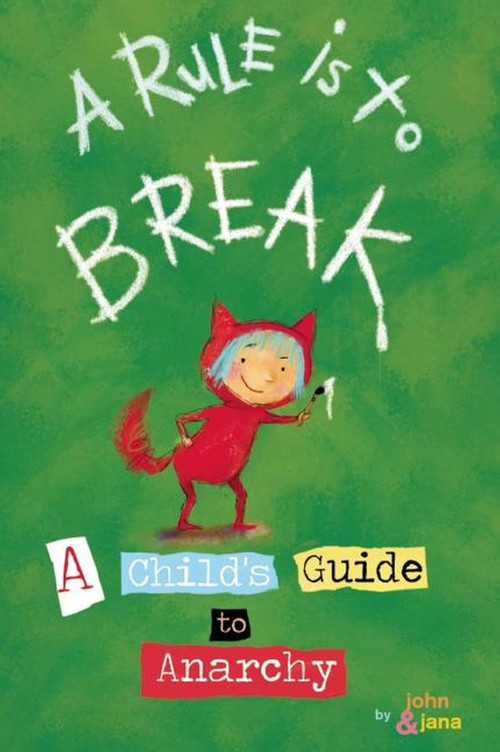 A Rule is to Break (A Child's Guide to Anarchy) by John Seven, Jana Christy, 9781933149257