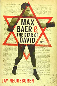 Max Baer and the Star of David (A Novel) by Jay Neugeboren, 9781942134176