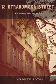 13 Stradomska Street (A Memoir of Exile and Return) by Andrew Potok, 9781942134305