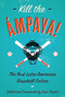 Kill the Ámpaya!  The Best Latin American Baseball Fiction by Dick Cluster, Eduardo  del Llano, Leonardo  Padura, Sergio  Ramírez, Yolanda  Arroyo Pizarro, 9781942134268