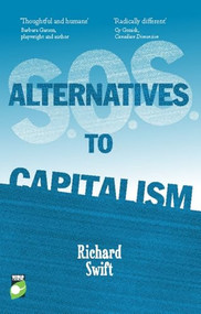 S.O.S. Alternatives to Capitalism by Richard Swift, 9781780261706