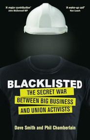 Blacklisted (The Secret War between Big Business and Union Activists) by Phil Chamberlain, Dave  Smith, 9781780262574