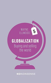 NoNonsense Globalization (Buying and Selling the World) by Wayne Ellwood, 9781780262376
