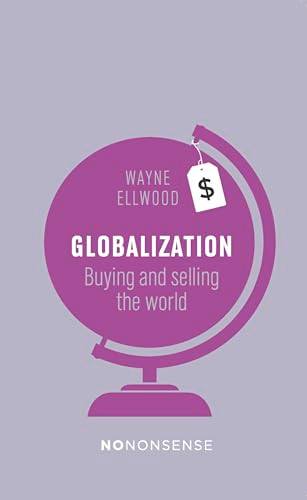 NoNonsense Globalization (Buying and Selling the World) by Wayne Ellwood, 9781780262376