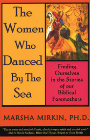 The Women Who Danced by the Sea (Finding Ourselves in the Stories of our Biblical Foremothers) by Marsha Mirkin, 9780974935904