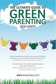 The Ultimate Guide to Green Parenting by Zion Lights, 9781780263243