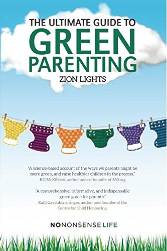 The Ultimate Guide to Green Parenting by Zion Lights, 9781780263243