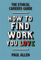 The Ethical Careers Guide (How to find the work you love) by Paul Allen, 9781780263229