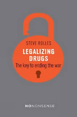 NoNonsense Legalizing Drugs (How to end the war) by Steve Rolles, 9781780263960