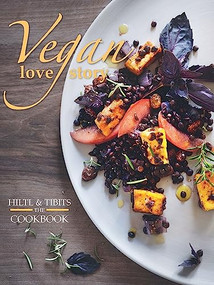 Vegan Love Story (tibits and hiltl: The Cookbook) by Rolf Hiltl, Reto Frei, Juliette Chrétien, 9781780262635