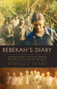 Rebekah's Diary (Witness one girl's record of sharing her faith at the end of the earth) by Rebekah Pearl, 9781892112026
