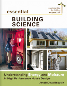 Essential Building Science (Understanding Energy and Moisture in High Performance House Design) by Jacob Deva Racusin, 9780865718340