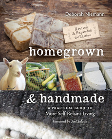 Homegrown & Handmade - 2nd Edition (A Practical Guide to More Self-reliant Living) by Deborah Niemann, Joel Salatin, 9780865718463