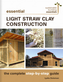 Essential Light Straw Clay Construction (The Complete Step-by-Step Guide) by Lydia Doleman, 9780865718432