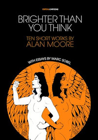 Brighter Than You Think: 10 Short Works by Alan Moore (With Critical Essays by Marc Sobel) by Marc Sobel, Alan Moore, 9781941250129