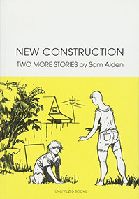 New Construction (Two More Stories) by Sam Alden, 9781941250037