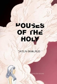 Houses of the Holy by Caitlin Skaalrud, 9781941250051