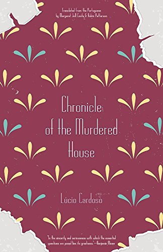 Chronicle of the Murdered House by Lúcio Cardoso, Margaret Jull Costa, Robin Patterson, Benjamin Moser, 9781940953502