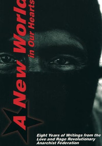 A New World In Our Hearts (8 Years of Writings from the Love and Rage Revolutionary Anarchist Federation) by Roy San Filippo, 9781902593616