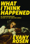 What I Think Happened (An Underresearched History of the Western World) by Evany Rosen, 9781551526959