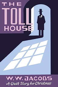 The Toll House (A Ghost Story for Christmas) by W. W. Jacobs, Seth, 9781771961967