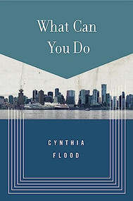 What Can You Do (Stories) by Cynthia Flood, 9781771961769