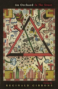An Orchard in the Street by Reginald  Gibbons, Reginald  Gibbons, 9781942683490
