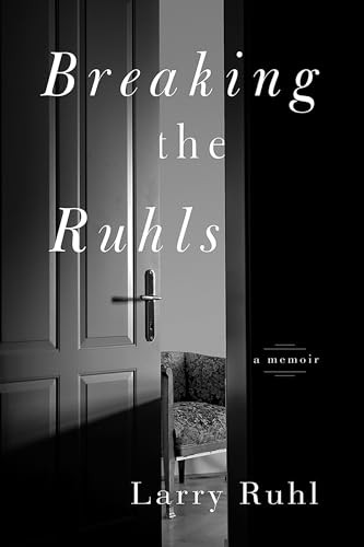 Breaking the Ruhls (A Memoir) by Larry Ruhl, 9781942094586