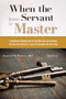 When the Servant Becomes the Master (A Comprehensive Addiction Guide) by Jason Z.W. Powers, 9781942094548