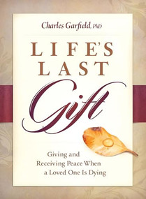 Life's Last Gift (Giving and Receiving Peace When a Loved One Is Dying) by Charles Garfield, 9781942094500