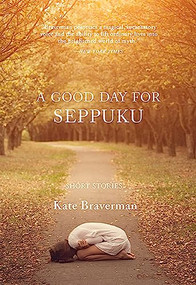 A Good Day for Seppuku (Stories) by Kate Braverman, 9780872867215