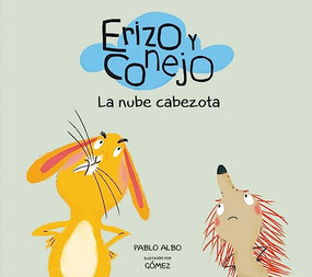 Erizo y Conejo. La nube cabezota (Spanish Edition) by Pablo Albo, GOMEZ, 9788494597183