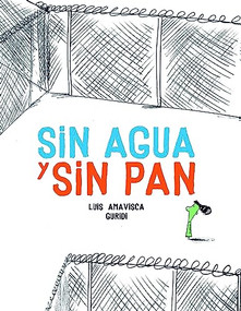 Sin agua y sin pan (Spanish Edition) by Luis Amavisca, Raúl Nieto Guridi, 9788494633379
