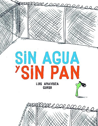 Sin agua y sin pan (Spanish Edition) by Luis Amavisca, Raúl Nieto Guridi, 9788494633379
