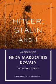 Hitler, Stalin and I: An Oral History by Heda Margolius Kovály, Helena Treštíková, Ivan  Margolius, 9780997818475