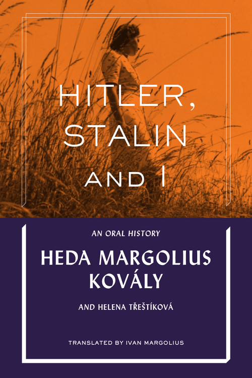 Hitler, Stalin and I: An Oral History by Heda Margolius Kovály, Helena Treštíková, Ivan  Margolius, 9780997818475