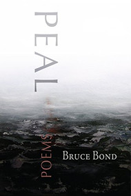 Peal (poems) by Bruce Bond, 9780981968704