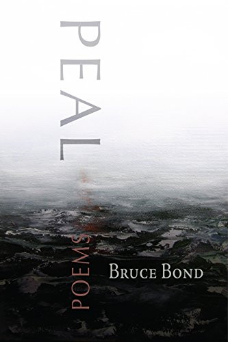 Peal (poems) by Bruce Bond, 9780981968704