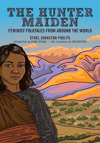 The Hunter Maiden (Feminist Folktales from Around the World) by Ethel Johnston Phelps, Suki Boynton, Renée Watson, 9781558614345