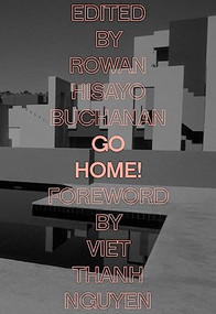 Go Home! by Rowan Hisayo Buchanan, Viet Nguyen, Alexander Chee, Chang-Rae Lee, Marilyn Chin, Mia Alvar, Kimiko Hahn, 9781936932016