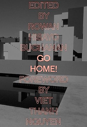 Go Home! by Rowan Hisayo Buchanan, Viet Nguyen, Alexander Chee, Chang-Rae Lee, Marilyn Chin, Mia Alvar, Kimiko Hahn, 9781936932016