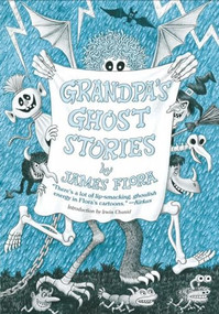 Grandpa's Ghost Stories by James Flora, James Flora, James Flora, Irwin  Chusid, 9781627310529
