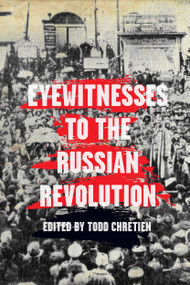 Eyewitnesses to the Russian Revolution by Todd Chretien, 9781608468614