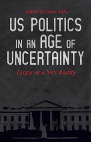 US Politics in an Age of Uncertainty (Essays on a New Reality) by Lance Selfa, 9781608468539